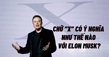 Chữ X bí ẩn trong cuộc đời Elon Musk: Đặt tên từ công ty đến con đầu lòng, mua X.com rồi 'để đấy'