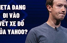 Sai lầm kinh điển Mark Zuckerberg đang mắc phải: Thứ từng khiến gã khổng lồ Yahoo sụp đổ, CEO từ chức