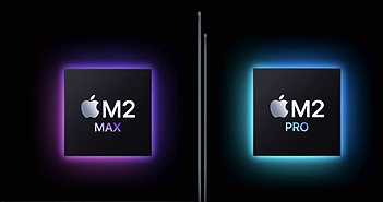 Chip Apple M2 Pro và M2 Max mạnh thế nào