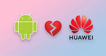 Google giết chết tham vọng bá chủ toàn cầu của Huawei