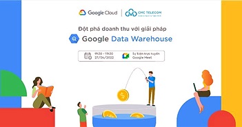 Chuyên gia CMC và Google chia sẻ phương thức đột phá doanh thu với Google Data Warehouse