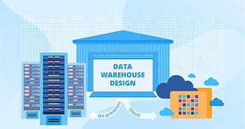 Lợi ích từ Data Warehouse - 'chiếc dạ dày' dữ liệu của doanh nghiệp