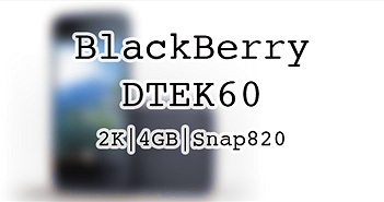 BlackBerry DTEK60 sẽ ra mắt tại VN vào giữa tháng 10, màn hình 2K, Snapdragon 820, 4 GB RAM BlackBerry DTEK60 sẽ ra mắt tại VN vào giữa tháng 10, màn hình 2K, Snapdragon 820, 4 GB RAM